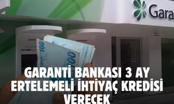 Garanti bankası ihtiyaç kredisi kampanyası kafaları rahatlatacak! 3 ay boyunca ödeme yok