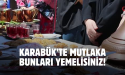 Karabük'e geldiğinde bunları yemeden giden çok pişman olacak! Karabük'ün en güzel lezzetleri belli oldu