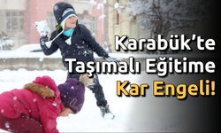 Karabük’te Taşımalı Eğitime Kar Engeli!