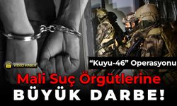 “Kuyu-46” Operasyonu: Mali Suç Örgütlerine Büyük Darbe