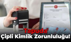 Karabük’te Tapu İşlemlerinde Çipli Kimlik Zorunluluğu Başlıyor