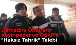 Damadını Öldüren Kayınpeder ve Oğlu İçin "Haksız Tahrik İndirimi" Talebi