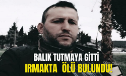 Balık Tutmaya Gitmişti, Ölü Bulundu