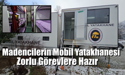 Madencilerin Mobil Yatakhanesi Hazır