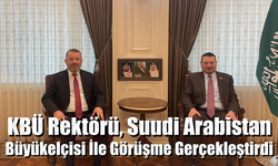 KBÜ Rektörü İle Suudi Arabistan Büyükelçisi Görüştü