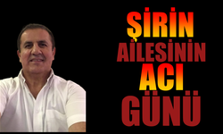 Şirin Ailesi, Acı Haberle Sarsıldı