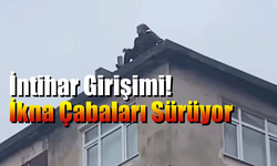 Zonguldak'ta İntihar Girişimi, İkna Çabaları Sürüyor