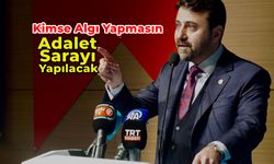 Algı Siyaseti Yapmayın Adliye Sarayı Yapılacak