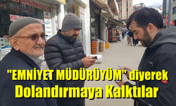 "Emniyet müdürüyüm" diyerek Dolandırmaya Kalkıştılar