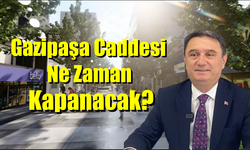 Gazipaşa Caddesi Trafiğe Kapanış Tarihi Ne?