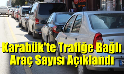 Karabük'te Trafiğe Kayıtlı Araç Sayısı Açıklandı, işte Rakamlar!