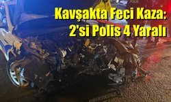 Kavşakta Feci Kaza: 2'si Polis 4 Yaralı