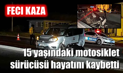 15 yaşındaki motosiklet sürücüsü hayatını kaybetti