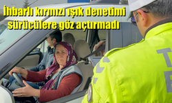 Kırmızı Işık Denetimi Sürücülere Göz Açtırmadı