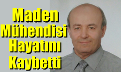 Maden Mühendisi Mustafa Atar Hayatını Kaybetti