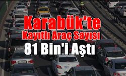 Karabük'te Kayıtlı Araç Sayısı 81 Bin'i Aştı