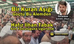 Hafız İlhan Tabak Ebediyete Uğurlandı