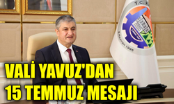 Vali Yavuz’dan 15 Temmuz Demokrasi ve Millî Birlik Günü mesajı