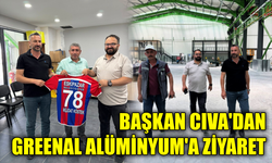 Başkan Cıva’dan Greenal Alüminyum’a ziyaret