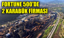 Karabük’ten Fortune 500 listesinde 2 firma yer aldı
