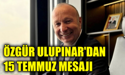 MMC Enerji Başkanı Ulupınar'dan 15 Temmuz Demokrasi ve Milli Birlik Günü mesajı
