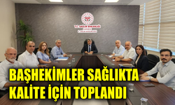 Hastane Başhekimleri sağlık hizmetlerini değerlendirdi