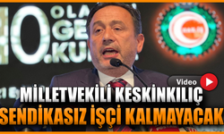 Keskinkılıç’tan net mesaj: Sendikasız işçi istemiyoruz