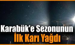 Karabük’e mevsimin ilk karı düştü