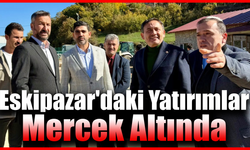 Eskipazar projeleri AK Parti’nin yakın takibinde