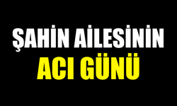 Şahin ailesinin büyüğü Abdullah Şahin vefat etti