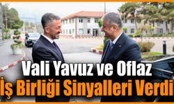 Vali Yavuz ve Oflaz bir araya geldi