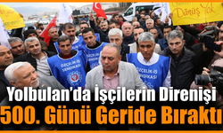 Yolbulan işçilerinin hak mücadelesi kararlılıkla sürüyor