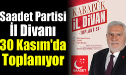 Saadet Partisi Karabük İl Divanı 30 Kasım’da toplanıyor