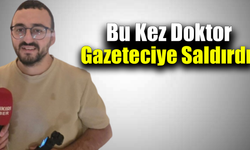 Doktor gazeteci Kaya'yı sağlık ocağında darp etti