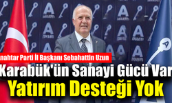 Başkan Uzun: "Karabük yatırımlarda geri plana itildi"
