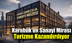 Karabük’e Demir-Çelik Sanayi Müzesi geliyor