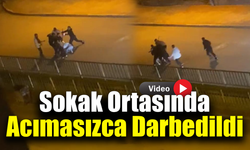 Beş kişilik grubun sopalı saldırısı cep telefonu kamerasına yansıdı
