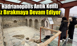 Hadrianopolis’te 1500 yıllık tarih ziyaretçilerle buluşuyor