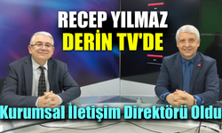 Derin TV Genel Koordinatörü ve Kurumsal İletişim Direktörü Recep Yılmaz oldu