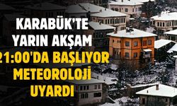 Karabük'te bugün akşam 9'dan sonra başlıyor! Uyarı geldi
