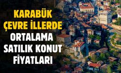 Karabük ve çevre illerde ortalama satılık konut fiyatları belli oldu