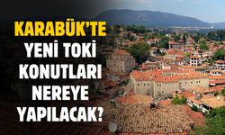 Karabük'te yeni TOKİ konutları nereye yapılacak?