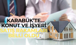 Karabük’te konut ve işyeri satış rakamları belli oldu