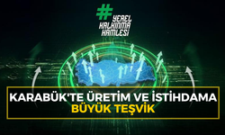Karabük'te üretim ve istihdama büyük teşvik