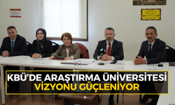 KBÜ’de araştırma üniversitesi vizyonu güçleniyor