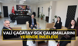 Vali Çağatay SGK çalışmalarını yerinde inceledi