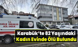 Karabük’te yalnız yaşayan kadından acı haber geldi