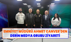 İl Emniyet Müdürü Ahmet Canver’den Derin Medya Grubu’na ziyaret
