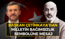 Çetinkaya’dan 12 Mart İstiklal Marşı'nın Kabulü Mesajı