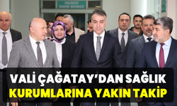 Vali Çağatay sağlık kurumlarını ziyaret etti